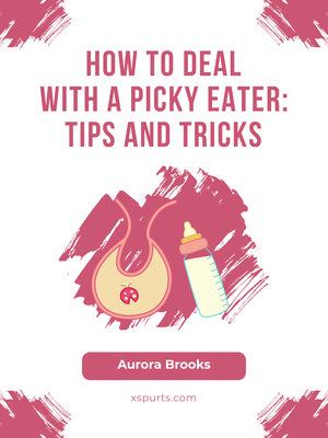 cover image of How to Deal with a Picky Eater- Tips and Tricks